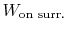 $\displaystyle W_{\textrm{on surr.}}$