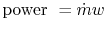 $ \textrm{power } = \dot{m} w$