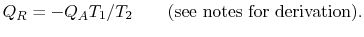 $\displaystyle Q_R = - Q_A T_1/T_2 \qquad \textrm{(see notes for derivation)}.
$