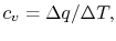 $\displaystyle c_v = \Delta q/ \Delta T,$