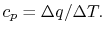 $\displaystyle c_p = \Delta q/ \Delta T.$