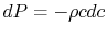 $ dP =-\rho cdc$