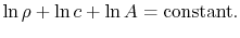 $\displaystyle \ln\rho +\ln c +\ln A=\textrm{constant}.$