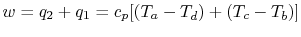 $\displaystyle w = q_2 + q_1 = c_p [(T_a - T_d) + (T_c - T_b)]$