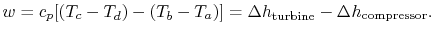 $\displaystyle w = c_p [(T_c - T_d) - (T_b - T_a)] = \Delta h_\textrm{turbine} - \Delta h_\textrm{compressor}.$