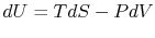 $ dU = TdS - PdV$