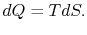 $\displaystyle dQ=TdS.$