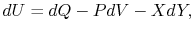 $\displaystyle dU =dQ -PdV -XdY,$