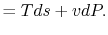 $\displaystyle =Tds + vdP.$