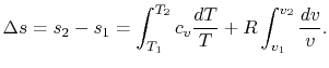 $\displaystyle \Delta s = s_2 - s_1 = \int_{T_1}^{T_2} c_v \frac{dT}{T}+R\int_{v_1}^{v_2}\frac{dv}{v}.$