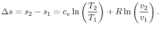 $\displaystyle \Delta s = s_2 - s_1 = c_v \ln\left(\frac{T_2}{T_1}\right)+R\ln\left(\frac{v_2}{v_1}\right).$