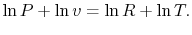 $\displaystyle \ln P + \ln v = \ln R + \ln T.$