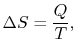 $\displaystyle \Delta S = \frac{Q}{T},$