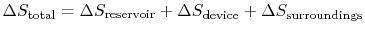 $\displaystyle \Delta S_\textrm{total} = \Delta S_\textrm{reservoir}+\Delta S_\textrm{device}+\Delta S_\textrm{surroundings}$