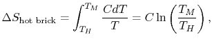 $\displaystyle \Delta S_\textrm{hot brick}=\int_{T_H}^{T_M}\frac{C
dT}{T}=C\ln\left(\frac{T_M}{T_H}\right),$