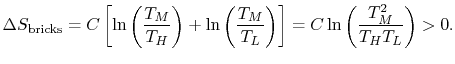 $\displaystyle \Delta S_\textrm{bricks}=C\left[\ln\left(\frac{T_M}{T_H}\right)+\ln\left(\frac{T_M}{T_L}\right)\right]=
C\ln\left(\frac{T_M^2}{T_H T_L}\right)>0.$