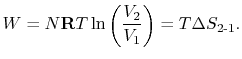 $\displaystyle W=N\mathbf{R}T\ln\left(\frac{V_2}{V_1}\right)=T\Delta S_{2\textrm{-}1}.$