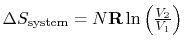 $ \Delta S_\textrm{system} =
N\mathbf{R}\ln\left(\frac{V_2}{V_1}\right)$