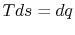 $ Tds = dq$