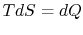 $ TdS = dQ$