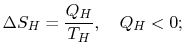 $\displaystyle \Delta S_H = \frac{Q_H}{T_H},\quad Q_H <0;$