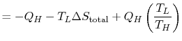 $\displaystyle =-Q_H -T_L\Delta S_\textrm{total} +Q_H \left(\frac{T_L}{T_H}\right)$