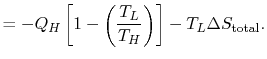 $\displaystyle =-Q_H\left[1-\left(\frac{T_L}{T_H}\right)\right]-T_L\Delta S_\textrm{total}.$