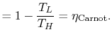 $\displaystyle =1-\frac{T_L}{T_H}=\eta_\textrm{Carnot}.$