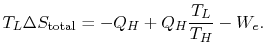 $\displaystyle T_L \Delta S_\textrm{total} =-Q_H +Q_H \frac{T_L}{T_H}-W_e.$