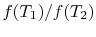 $ f(T_1)/f(T_2)$