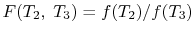 $ F(T_2,\;T_3)=f(T_2)/f(T_3)$