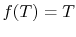 $ f(T)=T$