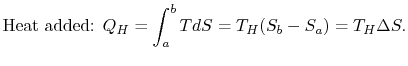 $\displaystyle \textrm{Heat added: }Q_H =\int_a^b TdS =T_H (S_b -S_a)=T_H \Delta S.$