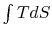 $ \int
TdS$