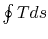 $ \oint Tds$