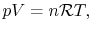 $\displaystyle pV = n\mathcal{R}T,$