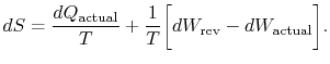 $\displaystyle dS = \frac{dQ_\textrm{actual}}{T} +\frac{1}{T}\biggl[dW_\textrm{rev} -dW_\textrm{actual}\biggr].$