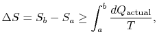 $\displaystyle \Delta S = S_b -S_a \geq \int_a^b\frac{dQ_\textrm{actual}}{T},$