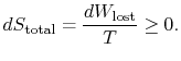 $\displaystyle dS_\textrm{total}=\frac{dW_\textrm{lost}}{T}\geq0.$