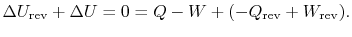 $\displaystyle \Delta U_\textrm{rev} +\Delta U =0
=Q -W + (-Q_\textrm{rev} +W_\textrm{rev}).$