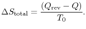 $\displaystyle \Delta S_\textrm{total} = \frac{(Q_\textrm{rev} - Q)}{T_0}.$