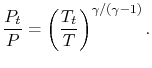 $\displaystyle \frac{P_t}{P}=\left(\frac{T_t}{T}\right)^{\gamma/(\gamma-1)}.$