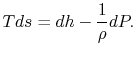 $\displaystyle Tds =dh - \frac{1}{\rho}dP.$