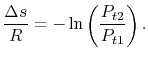 $\displaystyle \frac{\Delta s}{R} = -\ln\left(\frac{P_{t2}}{P_{t1}}\right).$