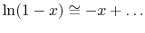 $ \ln(1-x) \cong -x + \ldots$