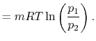 $\displaystyle = mRT \ln\left(\frac{p_1}{p_2}\right).$