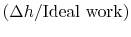 $ (\Delta h/\textrm{Ideal work})$