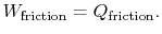 $\displaystyle W_\textrm{friction} =Q_\textrm{friction}.$