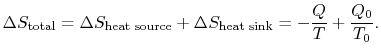 $\displaystyle \Delta S_\textrm{total} =\Delta S_\textrm{heat source} +\Delta S_\textrm{heat sink} =
-\frac{Q}{T} + \frac{Q_0}{T_0}.$