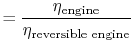 $\displaystyle =\frac{\eta_\textrm{engine}}{\eta_{\textrm{reversible engine}}}$